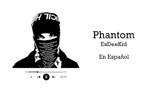 EsDeeKid - Phantom (Subtítulos en Español) | Video Lyrics
