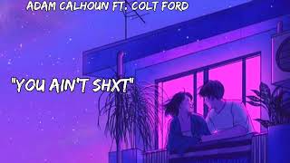 "You Ain't Shxt" - Adam Calhoun ft. Colt Ford, (New songs)