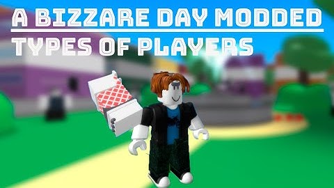 Top 10 Types of Players [A Bizzare Day Modded]