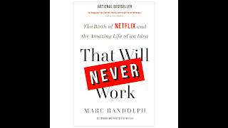 That Will Never Work: The Birth of Netflix and the Amazing Life of an Idea by Marc Randolph