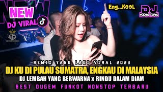 REMIX YANG LAGI VIRAL 2023❗DJ KU DI PULAU SUMATRA, ENGKAU DI MALAYSIA ❗DJ LEMBAH YANG BERWARNA NEW