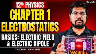 12th Physics | Chapter1 Electrostatics | Electric Field and Electric Dipole | Yazhiniyan Sir