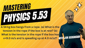 Mastering Physics 5.53 Explained! A 54 kg box hangs from a rope. (a) What is the tension  in the ...
