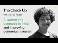 AI supporting diagnosis in India and genomics research | The Check Up ‘24 | Google for Health