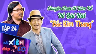 Hỏi Xiên Đáp Xẹo Tập 24|Xuân Bắc & Giáo Sư Xoay "Rụng Rời" Khi Biết Được Sự Thật Của "Bắc Kim Thang"