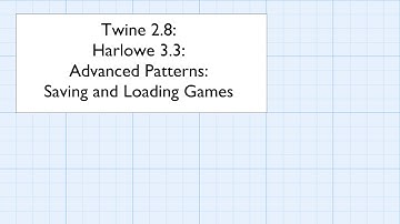 Twine 2.8: Harlowe 3.3: Advanced Patterns: Saving and Loading Games