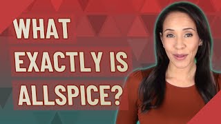 What exactly is allspice?
