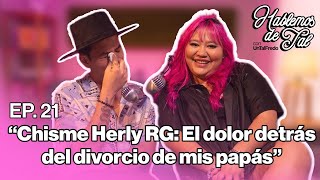 Hablemos de Tal - Ep.21 - CHISME HERLY RG: EL DOLOR DETRÁS DEL DIVORCIO DE MIS PAPÁS | UnTalFredo
