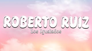 Roberto Ruiz - Los Igualados (Letra\Lyrics)