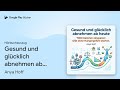 „Gesund und glücklich abnehmen ab heute: 7000…“ von Anya Hoff · Hörbuchauszug
