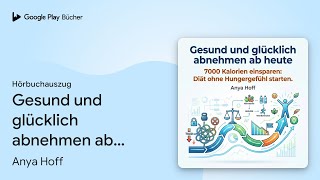 „Gesund und glücklich abnehmen ab heute: 7000…“ von Anya Hoff · Hörbuchauszug