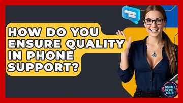How Do You Ensure Quality In Phone Support? - Customer Support Coach