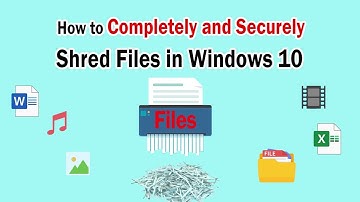 How to Completely and Securely Shred Files in Windows 10