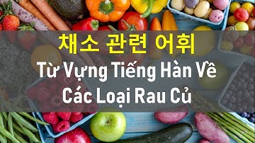 TỪ VỰNG TIẾNG HÀN CHỦ ĐỀ RAU CỦ QUẢ -  채소 관련 어휘 | Hàn Quốc Sarang