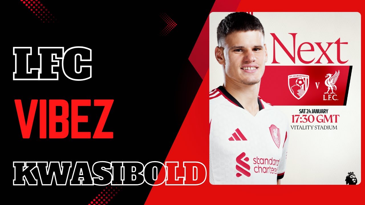 LFC VYBEZ: Bournemouth Preview | Good Performance Against Marseille