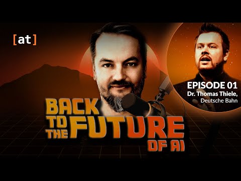 Back to the Future of AI | Ep. 1 | Dr. Thomas Thiele - Chief Expert AI @ Deutsche Bahn | #B2FAI