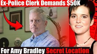50K Demand Shocks Amy Bradley Case Ex-Police Clerk Claims Hidden Location