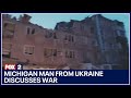 Michigan man from Ukraine discusses war, pushes to keep Americans aware
