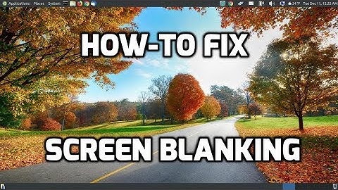 How-To Fix Screen Blanking