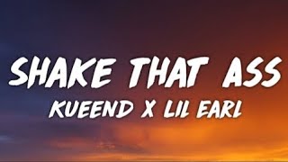 Download lagu Kueend X Lil Earl - Shake That Ass  Lyrics  "shawty Got A Big Ol' Booty mp3