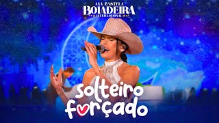 Ana Castela - Solteiro Forçado (DVD Boiadeira Internacional)