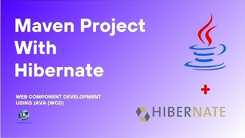 Create a Maven project with Hibernate  | Web Component Development Using Java (WCD) (P1)