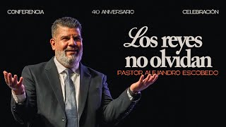 Los reyes no olvidan – Pastor Alejandro Escobedo | Una Fe Viva