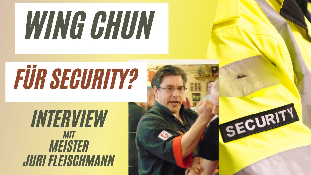 WING CHUN für SECURITY? Wing Chun für das Wachgewerbe geeignet? Interview mit Sifu Juri Fleischmann