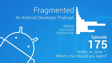Fragmented Podcast Episode #175: Kotlin or Java – Which one should you learn?