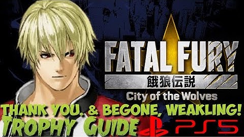 Thank you. & Begone, weakling! Easy Trophy Guide - Fatal Fury: City of the Wolves