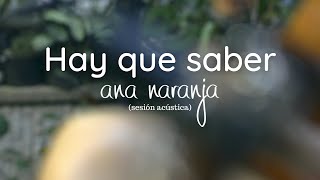 Video thumbnail of "Hay que saber - Ana Naranja (sesión acústica)"