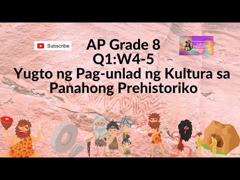 AP G8//Q1:W4-5: Yugto ng Pag-unlad ng kultura sa panahong Prehistoriko,