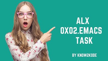ALX 0x02.emacs Task and Quiz [Explanatory Video]