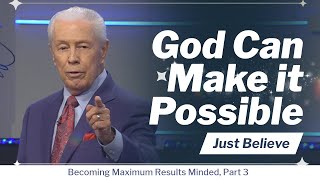 God Can Make it Possible  Becoming Maximum Results Minded, Part 3