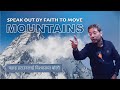 Speak out by faith to move mountains    