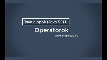 Java programozás alapjai - 2. fejezet 2. rész - Operátorok