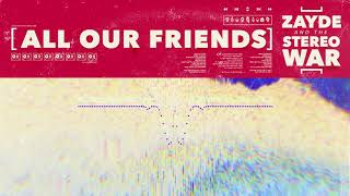 ZAYDE & the STEREO WAR - "ALL OUR FRIENDS" - AUDIO VISUALIZER