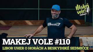Makej vole! Podcast #110 - Libor Uher o horách a Beskydské sedmičce