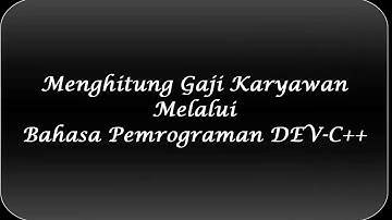 Contoh Menghitung Gaji Karyawan Menggunakan Bahasa Pemrograman #DEV- C++😉