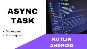 ANDROID - ASYNC TASK || GET & POST REQUEST || TUTORIAL IN KOTLIN