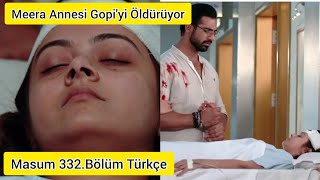 Masum 332.Bölüm- Meera Annesi Gopiyi Terasdan Attı. Şok Bölüm