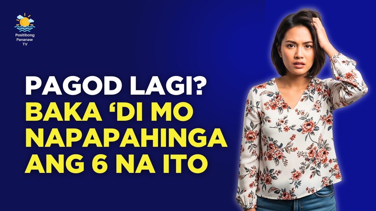 6 NA BAGAY NA KAILANGAN MO DIN IPAHINGA KAYA KA PAGOD