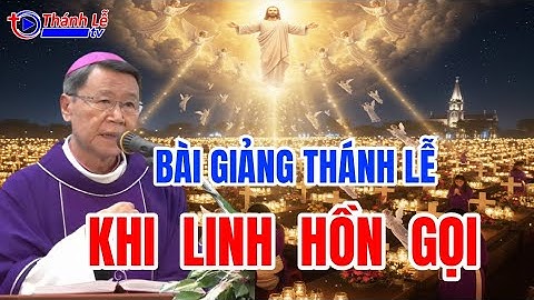 Bài Giảng Thánh Lễ Khi Linh Hồn Gọi Đức Cha Phêrô Nguyễn Văn Khảm