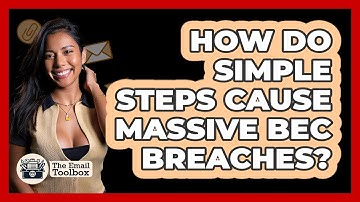 How Do Simple Steps Cause Massive BEC Breaches? - TheEmailToolbox.com