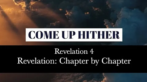 "Come up Here!"  (Revelation  4)