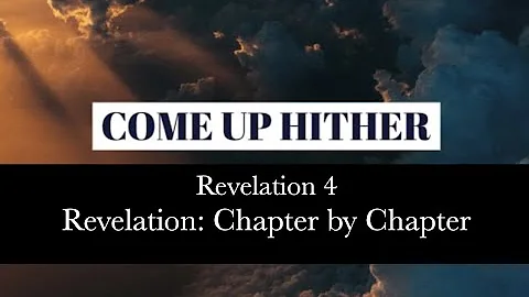 "Come up Here!"  (Revelation  4)