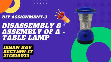 Disassembling & Assembling a Table Lamp |IIT KGP DIY Lab Assignment-3|Ishan Ray|Section-17|21CS10033