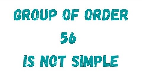 Group of order 56 is not simple...
