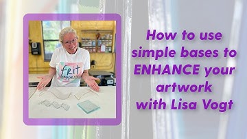 How to Use Simple Bases to ENHANCE Your Artwork with Lisa Vogt