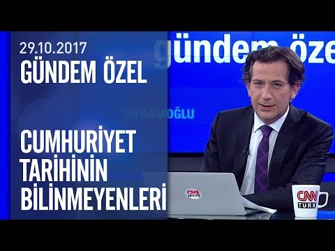 Cumhuriyet tarihinin bilinmeyenleri - Gündem Özel 29.10.2017 Pazar